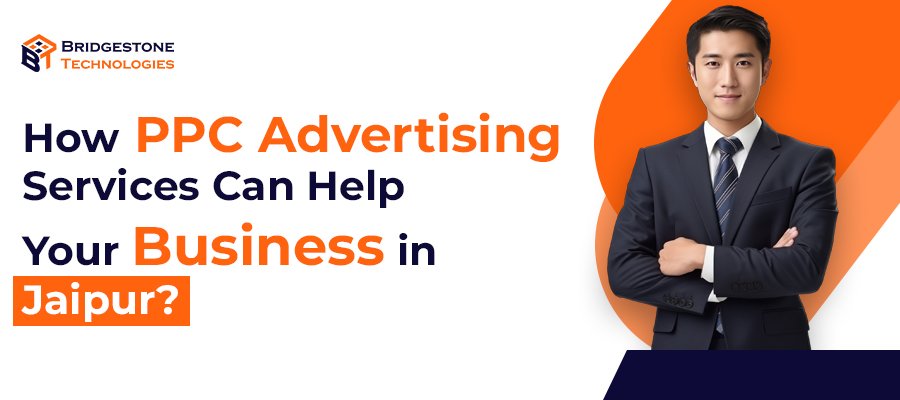 How PPC Advertising Services Can Help Your Business in Jaipur?