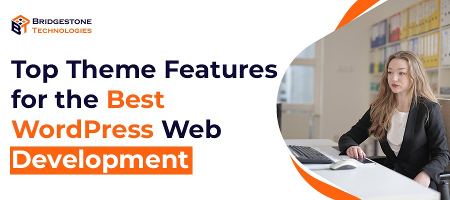 Top Theme Features for the Best WordPress Web Development