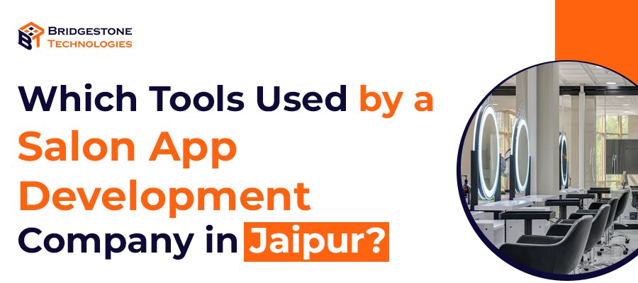 Read more about the article Which Tools Used by a Salon App Development Company in Jaipur?