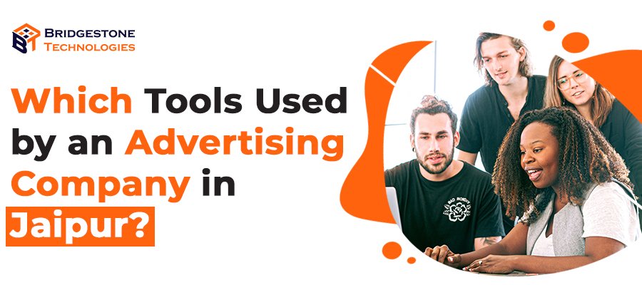 Read more about the article Which Tools Used by an Advertising Company in Jaipur?